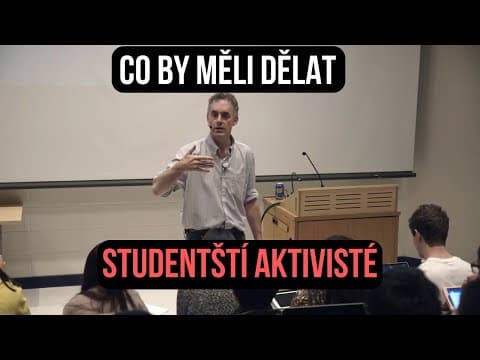 Jordan Peterson – Co by měli dělat studenti a aktivisté