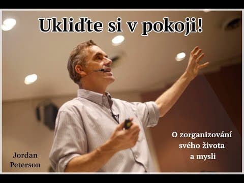 Jordan Peterson – Ukliďte si v pokoji!
