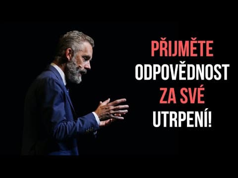 Jordan Peterson – Přijměte odpovědnost za své utrpení